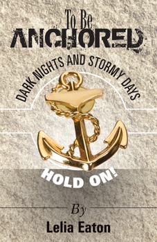 Paperback To Be Anchored; Dark Nights and Stormy Days. Hold On! Book