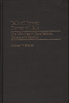 Hardcover Talk of Power, Power of Talk: The 1994 Health Care Reform Debate and Beyond Book