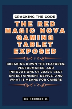 Cracking the Code: The Red Magic Nova Gaming Tablet Exposed: Breaking Down the Features, Performance, and Innovations of 2024’s Best Entertainment Device—And What It Means for Gamers (TECH UPDATES)