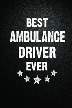 Paperback Best Ambulance driver Ever: 6X9 Inch- 100 Pages Blank Lined Journal Notebook Appreciation Gift. Paperback. Birthday or Christmas Gift For Ambulanc Book