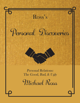 Hardcover Ross's Personal Discoveries: Personal Relations: The Good, Bad, & Ugly Book