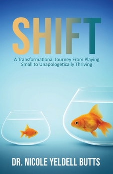 Paperback Shift: A Transformational Journey From Playing Small to Unapologetically Thriving Book