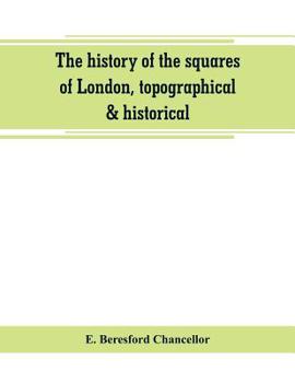 Paperback The history of the squares of London, topographical & historical Book