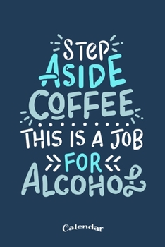 Paperback My Step Aside Coffee Calendar: Funny Alcohol Quote and Drinking Themed Calendar, Diary or Journal Gift for Coffee Fans and Lovers of Coffee Beans and Book