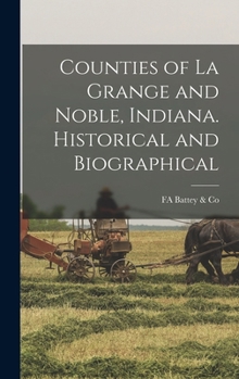 Hardcover Counties of La Grange and Noble, Indiana. Historical and Biographical Book