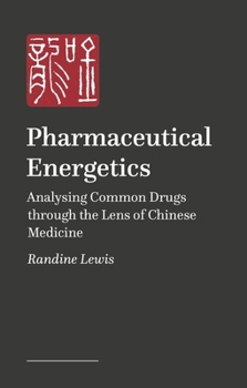 Paperback Pharmaceutical Energetics: Analysing Common Drugs Through the Lens of Chinese Medicine Book