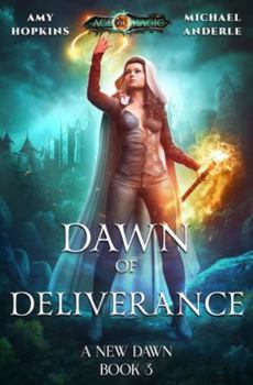 Dawn of Deliverance: Age Of Magic - A Kurtherian Gambit Series - Book #3 of the A New Dawn