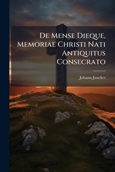 Paperback De Mense Dieque, Memoriae Christi Nati Antiquitus Consecrato Book