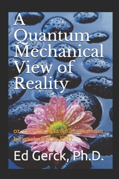 Paperback A Quantum Mechanical View of Reality: or, can the Maxwell equations be excluded in EM? Book