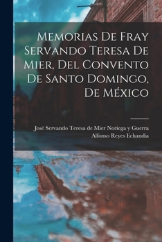 Paperback Memorias de fray Servando Teresa de Mier, del Convento de Santo Domingo, de México [Spanish] Book