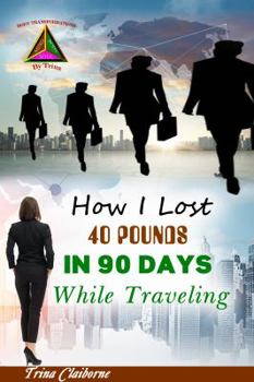 Paperback How I Lost 40 Pounds in 90 Days While Traveling Book