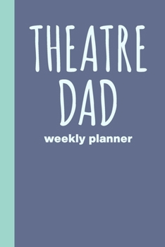 Theatre Dad: Small Undated Weekly Planner Agenda for Schedules and Notes with Simple Cover Design in Blue
