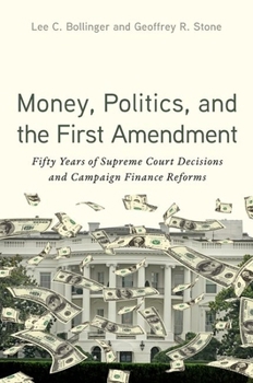 Money, Politics, and the First Amendment: Fifty Years of Supreme Court Decisions and Campaign Finance Reforms