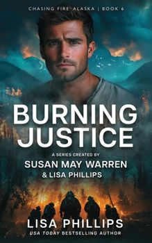 Burning Justice (Chasing Fire: Alaska) - Book #6 of the Chasing Fire: Alaska