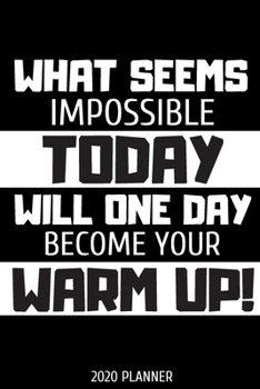 Paperback What seems impossible today will one day become your warm up. Planner 2020: Blank daily and weekly calendar 2020 to organize your life day by day! Per Book