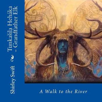 Paperback Tunkasila Hehaka - Grandfather Elk: A Walk to the River Book