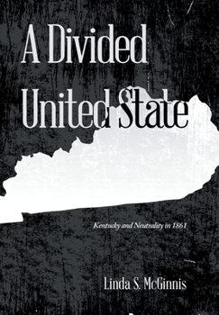 Hardcover A Divided United State: Kentucky and Neutrality in 1861 Book