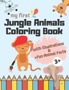 Paperback My First Jungle Animals Coloring Books + Fun Facts and Illustrations: Books For Kids Age 3 + - Easy Coloring Books with Guided Cute Animal Models- Big Book