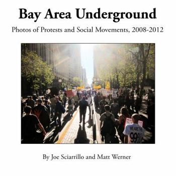 Paperback Bay Area Underground : Photos of Protests and Social Movements, 2008-2012 Book