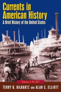 Paperback Currents in American History: A Brief History of the United States, Volume I: To 1877: A Brief History of the United States, Volume I: To 1877 Book