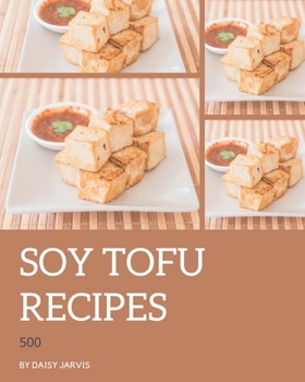 Paperback 500 Soy Tofu Recipes: More Than a Soy Tofu Cookbook Book