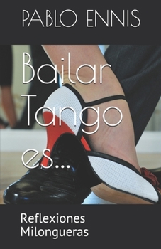 Paperback Bailar Tango es...: Reflexiones Milongueras [Spanish] Book