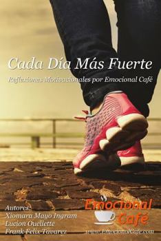 Cada Dia Mas Fuerte: Reflexiones Motivacionales Por Emocional Cafe