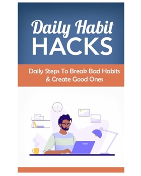 Paperback Daily Habit Hacks: daily steps to break bad habits and create new ones Book