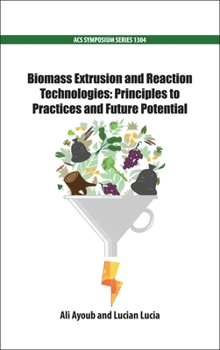 Hardcover Biomass Extrusion and Reaction Technologies: Principles to Practices and Future Potential Book