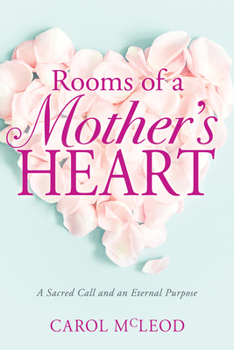 Rooms of a Mother's Heart: A Sacred Call and an Eternal Purpose