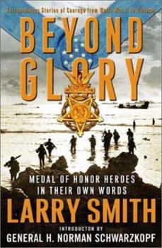 Hardcover Beyond Glory: Medal of Honor Heroes in Their Own Words: Extraordinary Stories of Courage from World War II to Vietnam Book