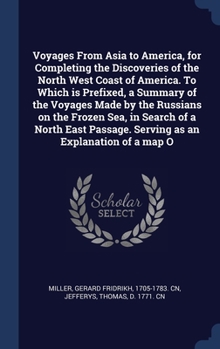 Hardcover Voyages From Asia to America, for Completing the Discoveries of the North West Coast of America. To Which is Prefixed, a Summary of the Voyages Made b Book