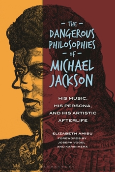 Hardcover The Dangerous Philosophies of Michael Jackson: His Music, His Persona, and His Artistic Afterlife Book
