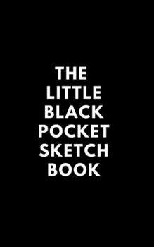 Paperback The Little Black Pocket Sketch Book - 100 quality pages 5 x 8: Ideal for doodling drawing, sketching and fine painting Book