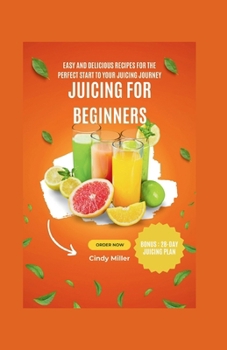 Paperback Juicing for Beginners: Easy and Delicious Recipes for the Perfect Start to Your Juicing Journey Book