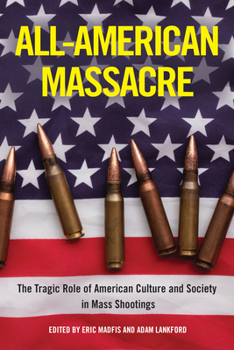 Hardcover All-American Massacre: The Tragic Role of American Culture and Society in Mass Shootings Book