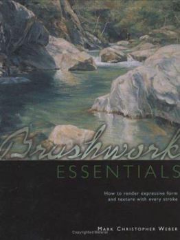 Hardcover Brushwork Essentials: How to Render Expressive Form and Texture with Every Stroke Book