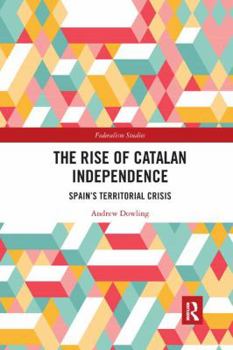 Paperback The Rise of Catalan Independence: Spain's Territorial Crisis Book