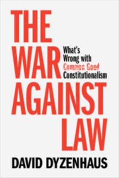 Hardcover The War Against Law: What's Wrong with Common Good Constitutionalism Book