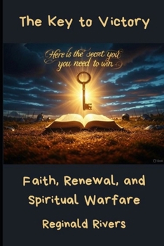 The Key to Victory: Faith, Renewal, and Spiritual Warfare