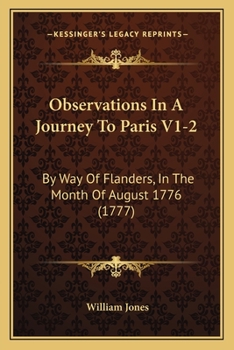 Observations In A Journey To Paris V1-2: By Way Of Flanders, In The Month Of August 1776