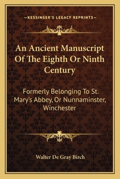 Paperback An Ancient Manuscript Of The Eighth Or Ninth Century: Formerly Belonging To St. Mary's Abbey, Or Nunnaminster, Winchester Book