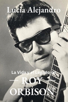 Paperback Roy Orbison: La Vida y el Legado de Roy Orbison [Spanish] Book