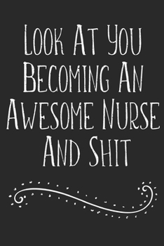 Look At You Becoming An Awesome Nurse And Shit: Cute Planner For Nurses (6x9 Size Nurse Planner January 2020 - December 2020)