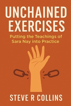 Paperback Unchained Exercises: Putting the teachings of Sara Nay into Practice Book