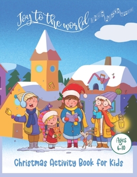 Paperback Christmas Activity Book for Kids: Joy to the World, Hours of FUN with 50 Pages of Holiday Activites for Kids Ages 6-10 Book