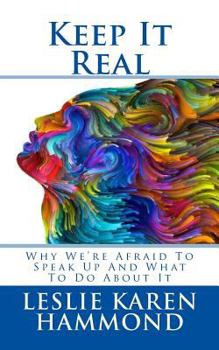 Paperback Keep It Real: Why We're Afraid To Speak Up And What To Do About It Book