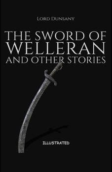 The Sword of Welleran and Other Stories Illustrated