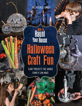 Paperback How to Haunt Your House Halloween Craft Fun: Scary Projects the Whole Family Can Make Book