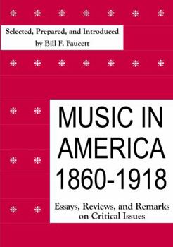 Hardcover Music in America 1860-1918: Essays, Reviews, and Remarks on Critical Issues Book